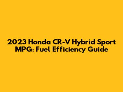 2023 Honda CR-V Hybrid Sport MPG: Fuel Efficiency Guide