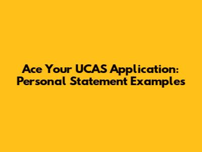 Ace Your UCAS Application: Personal Statement Examples