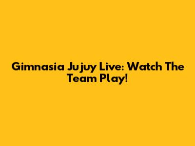 Gimnasia Jujuy Live: Watch The Team Play!
