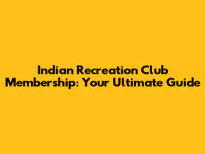 Indian Recreation Club Membership: Your Ultimate Guide