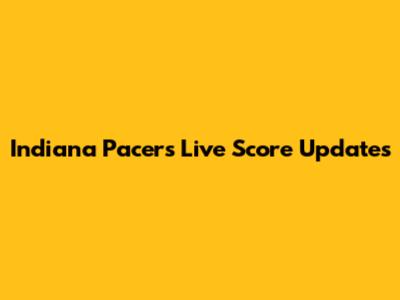 Indiana Pacers Live Score Updates