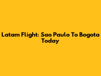 Latam Flight: Sao Paulo To Bogota Today